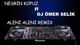 NESRİN KOPUZ (DJ ÖMER SELİK) ALENİ ALENİ Süper Remix.. Resimi