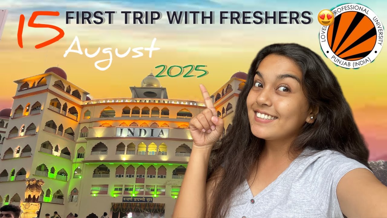 “First trip with Freshers 😍😆|Reality check😂|Best Independence Day Celebration Ever🇮🇳❤️| 2025 LPU