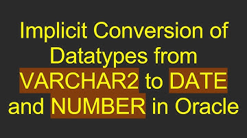 Implicit Conversion of Datatypes from VARCHAR2 to DATE and NUMBER in Oracle