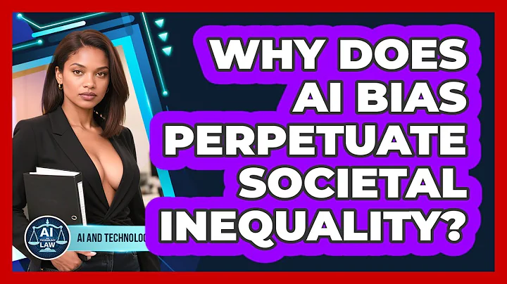 Why Does AI Bias Perpetuate Societal Inequality? - AI and Technology Law