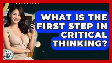 What Is The First Step In Critical Thinking? - Learn As An Adult