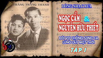 DÒNG NHẠC XƯA : Ngọc Cẩm - Nguyễn Hữu Thiết - Tập 1.