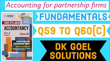 Accounting for partnership firms Fundamentals | Q59 to Q60(C)  | Dk goel solutions | Class 12 |