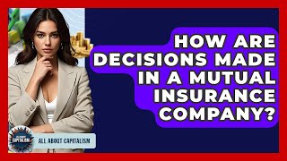 How Are Decisions Made In A Mutual Insurance Company? - All About Capitalism