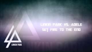 Linkin Park vs  Adele - Set Fire To The End