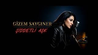 Gizem Saygıner Şiddetli Aşk