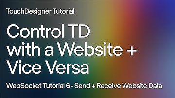 Tutorial 6 - Send & Receive Messages from a Website. Control TD with a Website using WebSockets