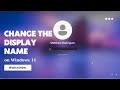 How to Change the Display Name on Windows 11 Lock and Login Screen | Easy Guide