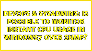 DevOps & SysAdmins: Is possible to monitor instant CPU usage in windows7 over SNMP?