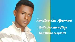 Daani'el Aberraa **Goota Awwaala Diige**New Oromo songs 2021