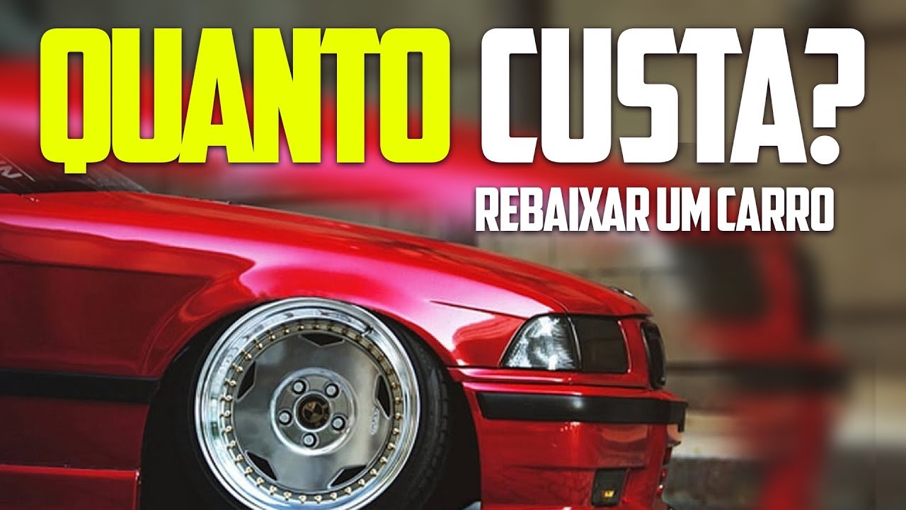 QUANTO CUSTA REBAIXAR UM CARRO - YouTube