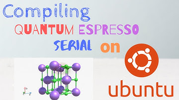 Installing Quantum ESPRESSO (serial) on Linux-UBUNTU [TUTORIAL]