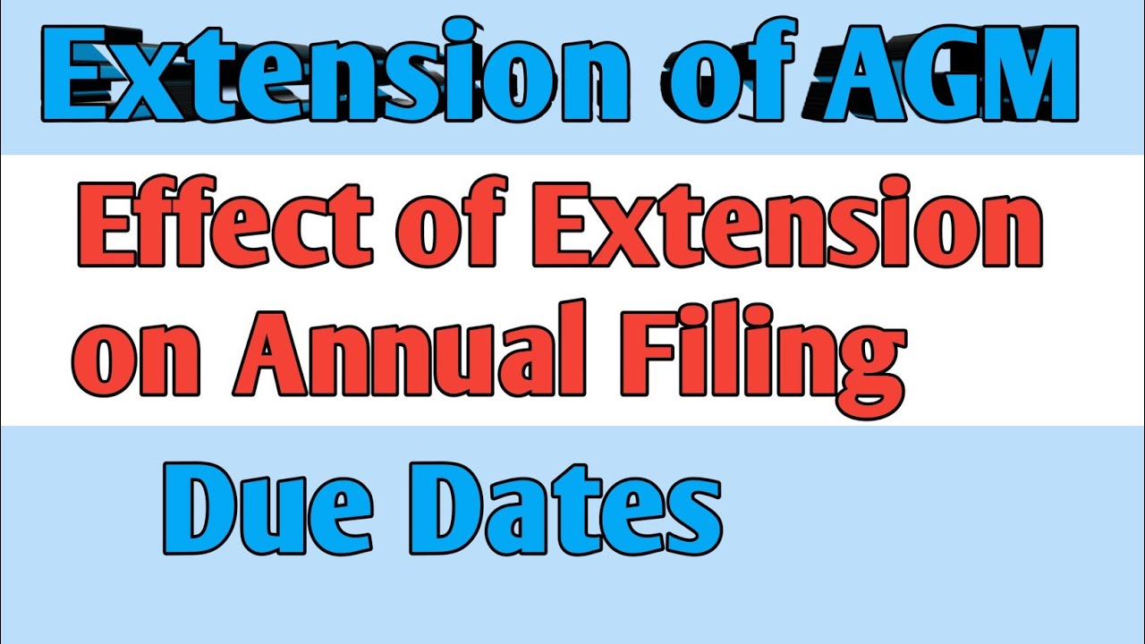 Extension of AGM II Effect of Extension on All Due dates for Annual