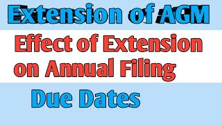 Extension Of Agm Ii Effect Of Extension On All Due Dates For Annual Filing Of Companies