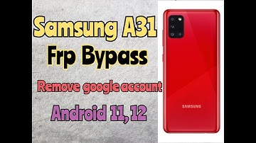 Samsung A31 FRP Bypass Android 11, 12