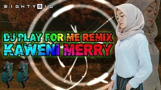 Dj Kaweni Merry Remix Play For Me | Dj Tik Tok Ter