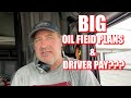 BIG Oil Field Plans - Driver Pay???