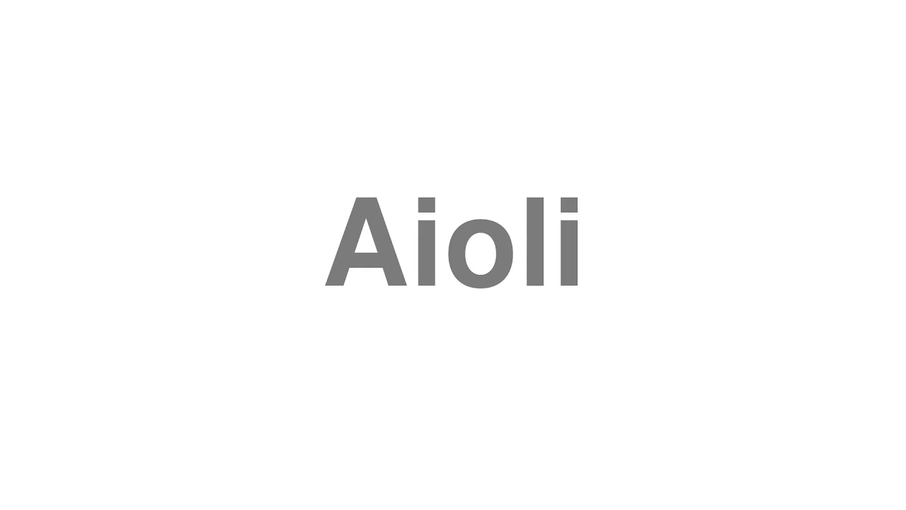 How to Pronounce "Aioli"