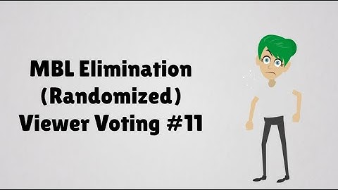 MBL Elimination (Randomized) Viewer Voting Episode 11