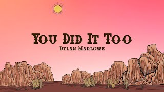Dylan Marlowe - You Did It Too (Lyrics)