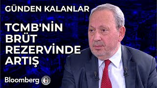 Günden Kalanlar - TCMB'nin Brüt Rezervinde Artış | 16 Mayıs 2024