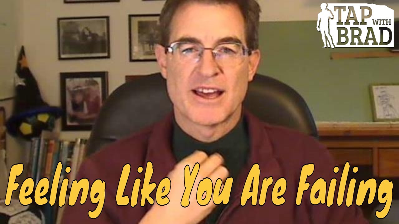 Feeling Like You Are Failing - Tapping with Brad Yates