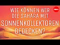 Warum Bedecken Wir Wüsten Nicht Mit Sonnenkollektoren Dan Kwartler