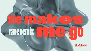 She Makes Me Go (SARIAN Rave Remix)
