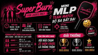 🔴[TRỰC TIẾP] SUPERBURN FOR LADIES ONLY | MINI MLP TEAM MATCH - BỘ BA BẤT BẠI