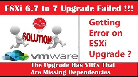 ESXi 6.7 to 7  Upgrade Error | The upgrade has VIBs that are missing dependencies
