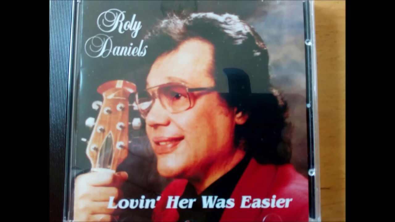 Roly Daniels : Lovin' Her Was Easier