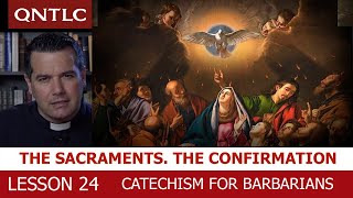 CATECHISM FOR BARBARIANS. Lesson 24. The sacraments. The confirmation