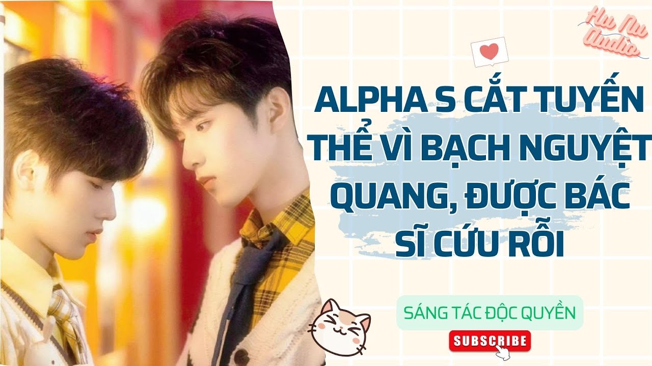 Đam Mỹ Audio | ALPHA CẤP S CẮT TUYẾN THỂ VÌ BẠCH NGUYỆT QUANG ĐƯỢC BÁC SĨ CỨU RỖI | Truyện Sáng tác