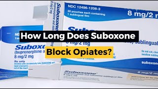 How Long Does Suboxone Block Opiates?