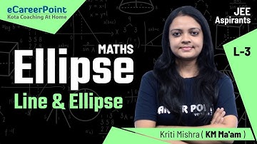 Ellipse Lecture-3 | Class XI | Maths | JEE Mains & Advanced | KM Ma