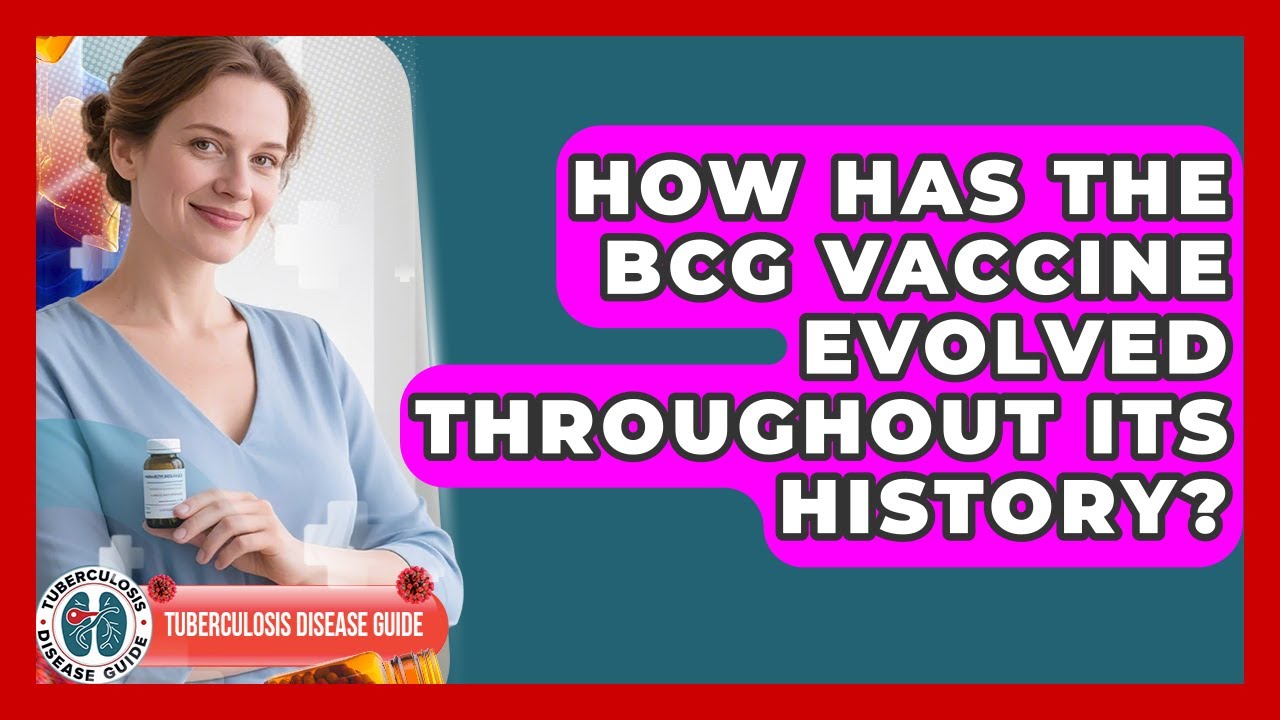 How Has The BCG Vaccine Evolved Throughout Its History? - Tuberculosis ...