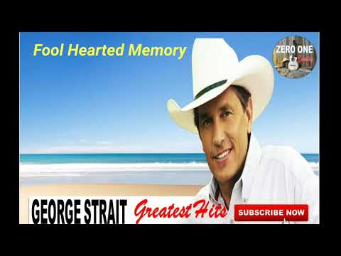 George Strait Fool Hearted Memory With Lyrics