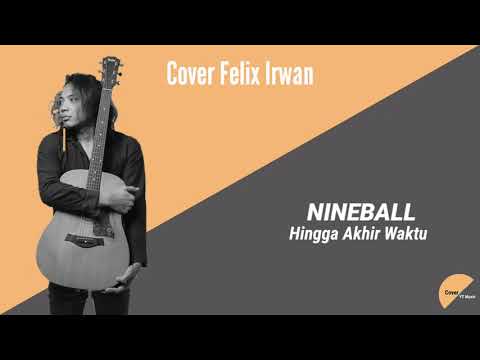 NINEBALL - HINGGA AKHIR WAKTU || Cover Felix Irwan (LIRIK)