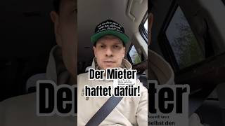 Der Mieter haftet dafür!