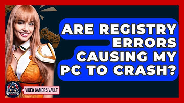 Are Registry Errors Causing My PC To Crash? - Video Gamers Vault