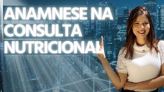 Como fazer uma boa ANAMNESE na CONSULTA NUTRICIONAL