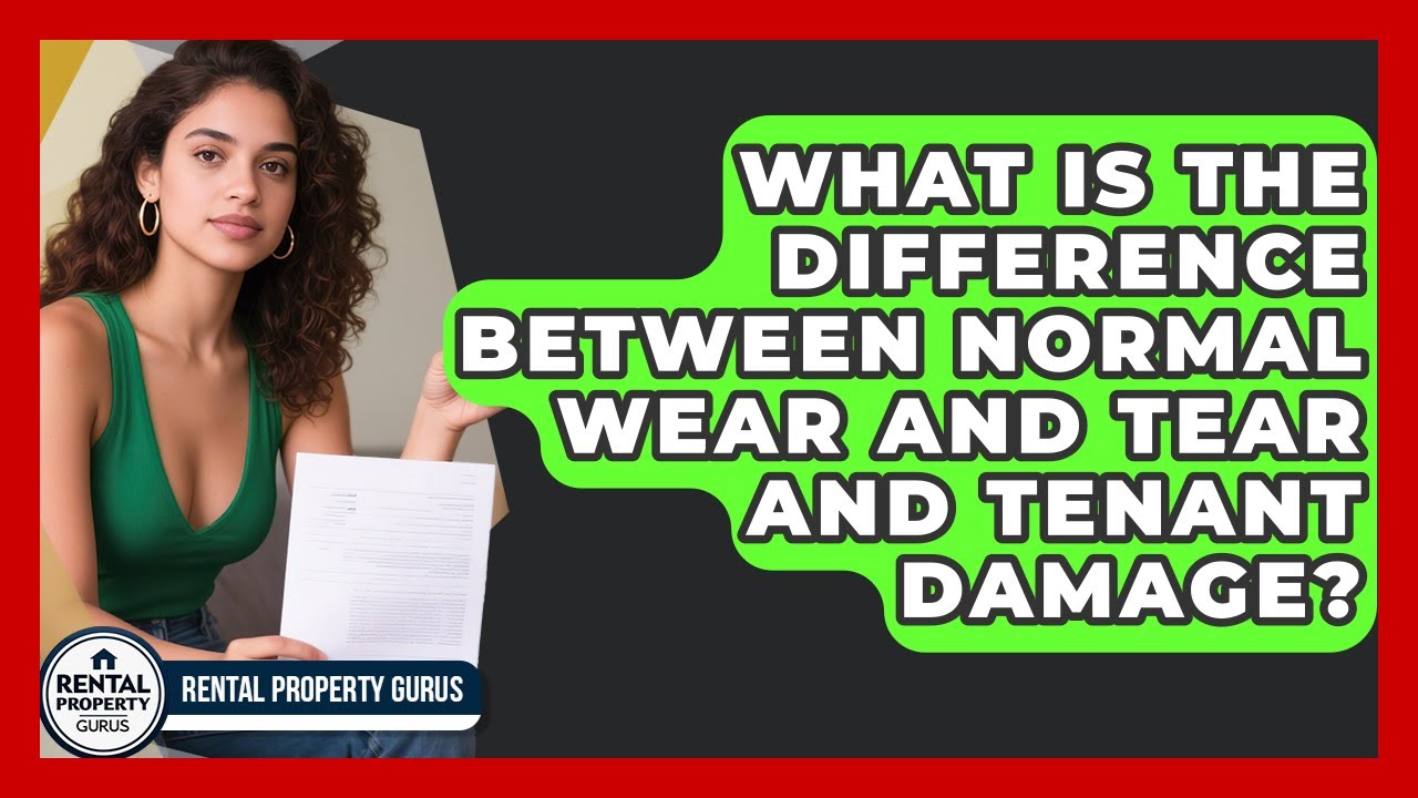 What Is The Difference Between Normal Wear And Tear And Tenant Damage? - Rental Property Gurus