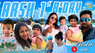 Arsh's 1st Birthday | Maldives Vlog | Sanjiev&Alya | Exclusive Video