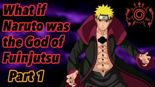 What If Naruto Was The God Of Fuinjutsu Part 1