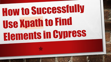 How to Successfully Use Xpath to Find Elements in Cypress