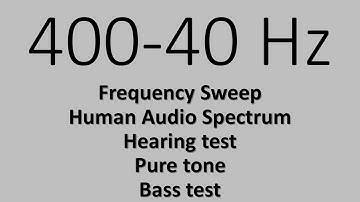 400-40 Hz. Frequency Sweep. Human Audio Spectrum. Hearing test. Bass test. Pure tone