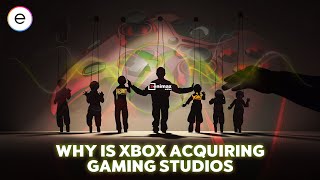 Why Xbox is Acquiring Gaming Studios