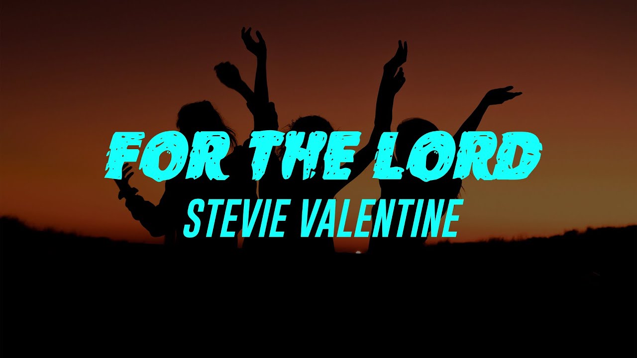 For The Lord (Lyrics) Stevie Valentine YouTube