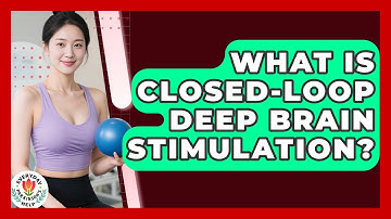 What Is Closed-Loop Deep Brain Stimulation? - Everyday Parkinsons Help