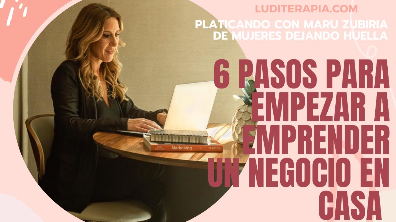 6 Pasos Para Empezar a Emprender Un Negocio en Casa | Platicando con ...